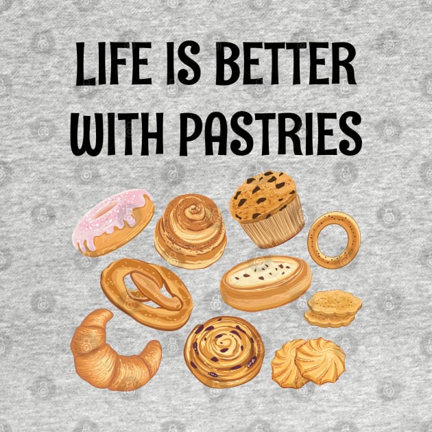 LIFE IS BETTER WITH PASTRIES by CoolFoodiesMerch